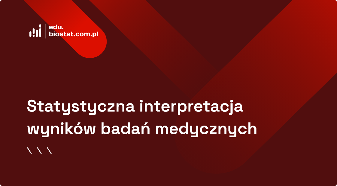 Statystyczna interpretacja wyników badań medycznych i klinicznych