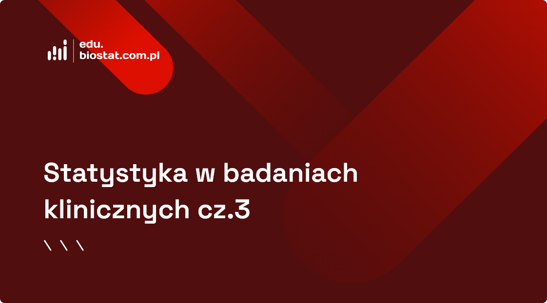 Statystyka w badaniach klinicznych cz.3